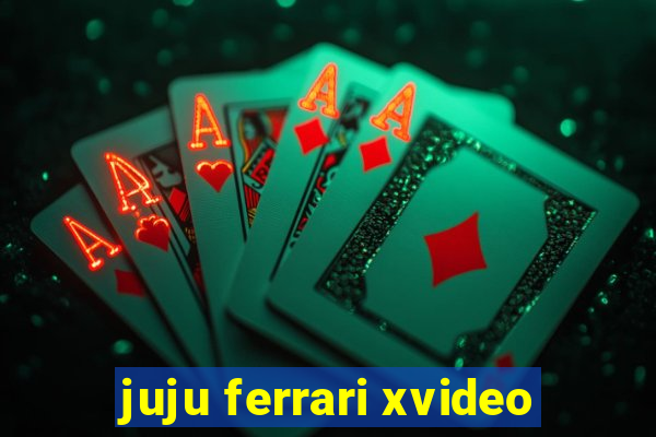 juju ferrari xvideo